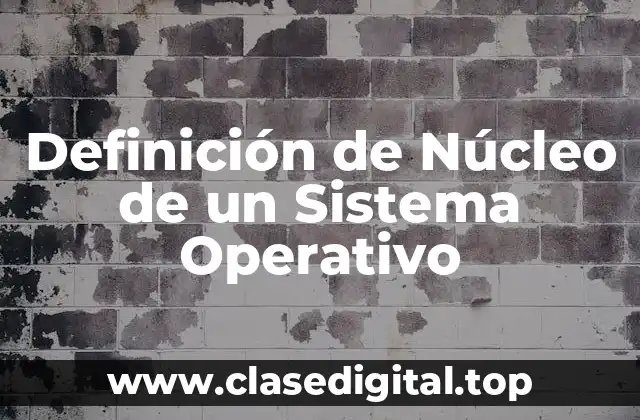 Definición de Núcleo de un Sistema Operativo