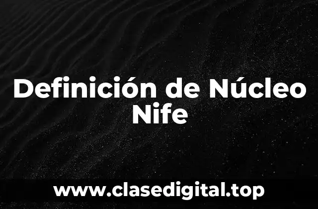 Definición de Núcleo Nife