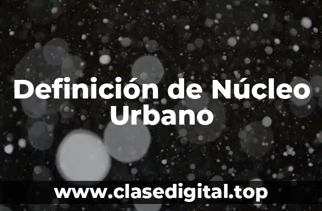 Definición de Núcleo Urbano