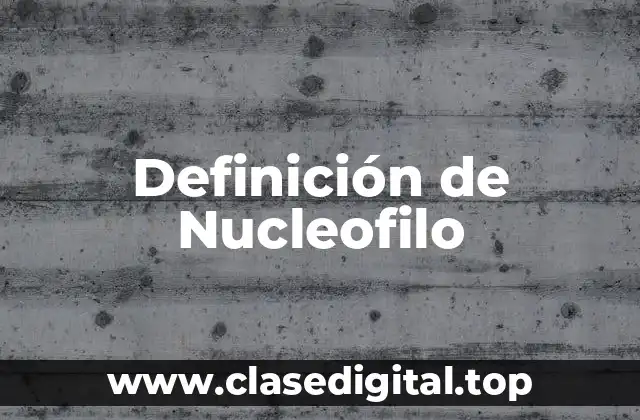 Definición de Nucleofilo