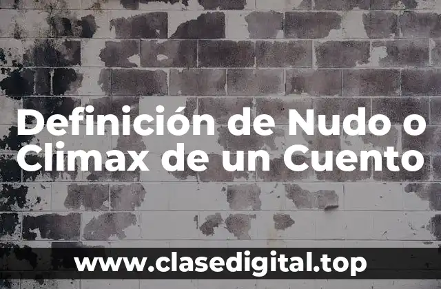 Definición de Nudo o Climax de un Cuento