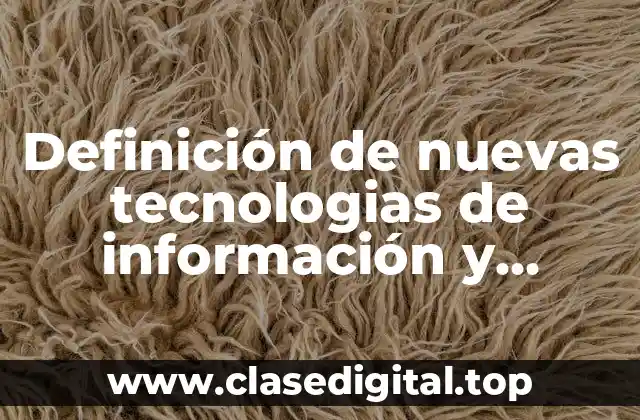 Definición de nuevas tecnologias de información y comunicación