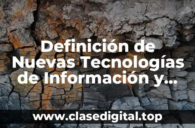 Definición técnica de Nuevas Tecnologías de Información y Comunicación