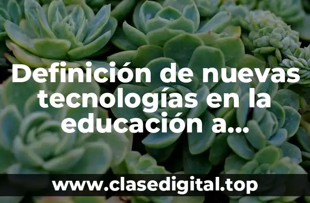Definición de nuevas tecnologías en la educación a distancia