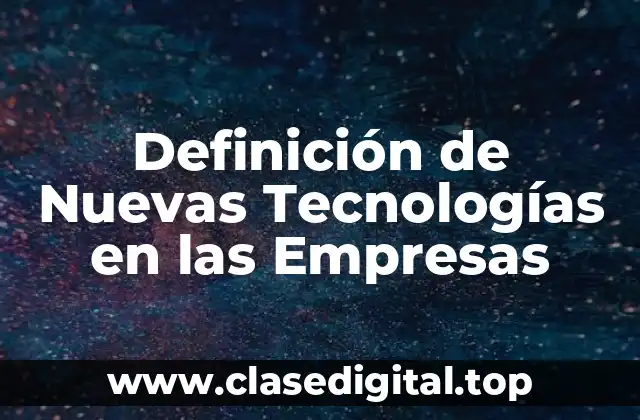 Definición de Nuevas Tecnologías en las Empresas