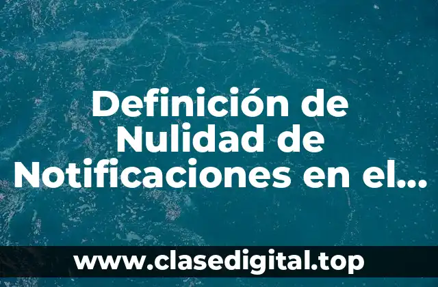 Definición de Nulidad de Notificaciones en el Juicio de Amparo