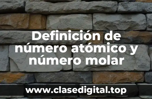 Definición de número atómico y número molar