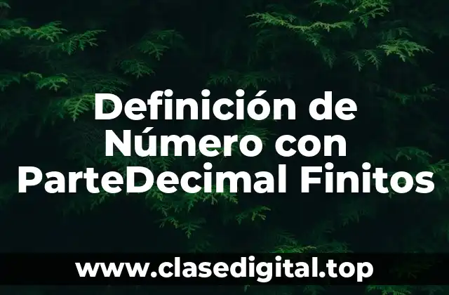 Definición de Número con ParteDecimal Finitos