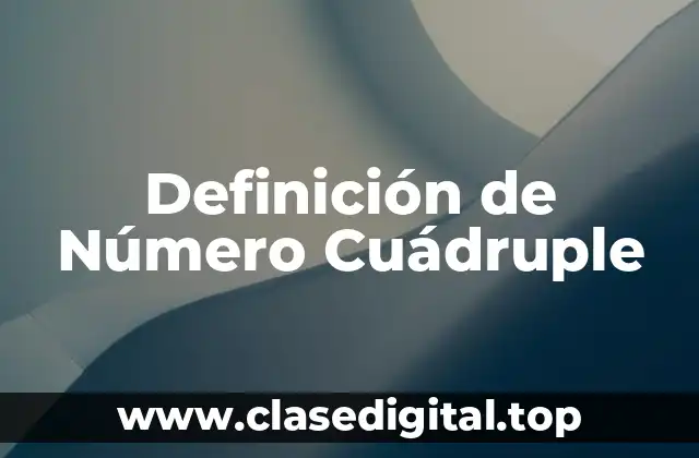 Definición de Número Cuádruple