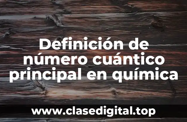 Definición de número cuántico principal en química