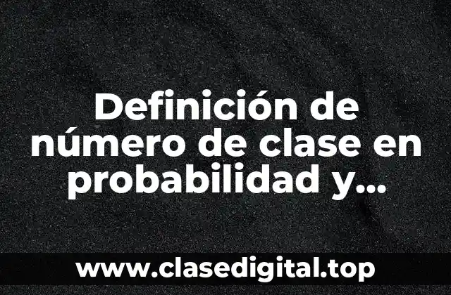 Definición de número de clase en probabilidad y estadística