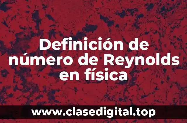 Definición de número de Reynolds en física