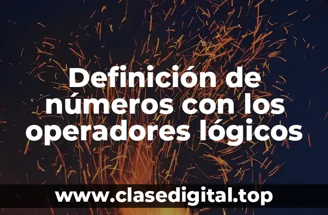 Definición de números con los operadores lógicos