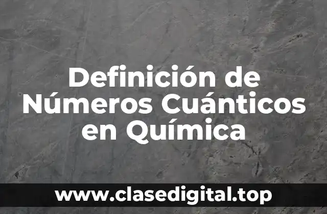 Definición de Números Cuánticos en Química