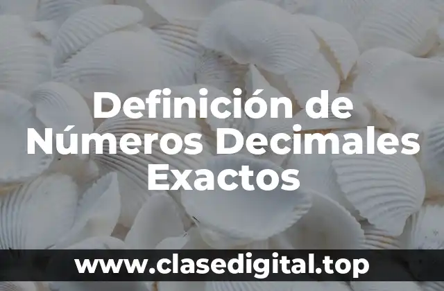 Definición de Números Decimales Exactos