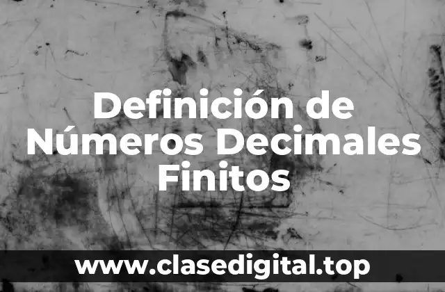 Definición de Números Decimales Finitos