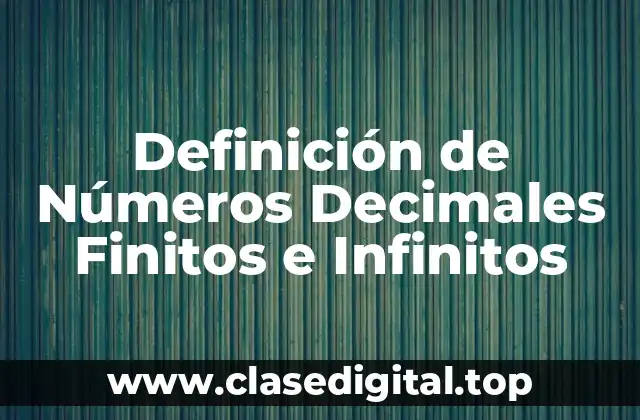 Definición de Números Decimales Finitos e Infinitos