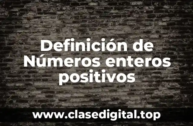 Definición de Números enteros positivos