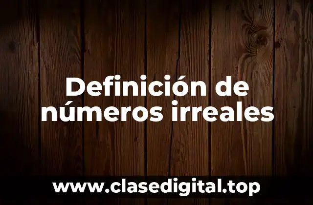 Definición de números irreales