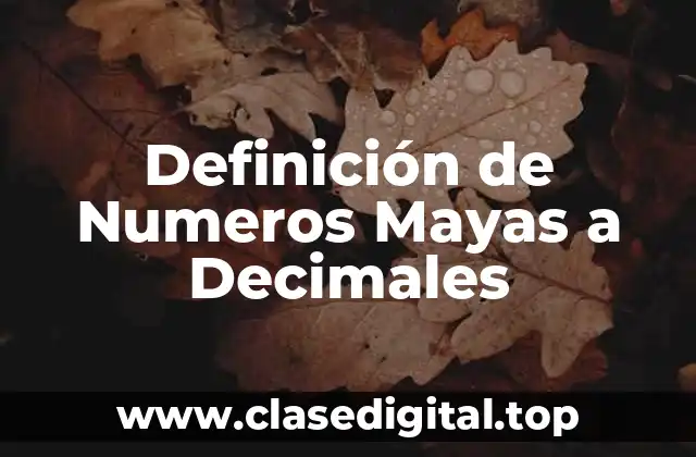 Definición de Numeros Mayas a Decimales