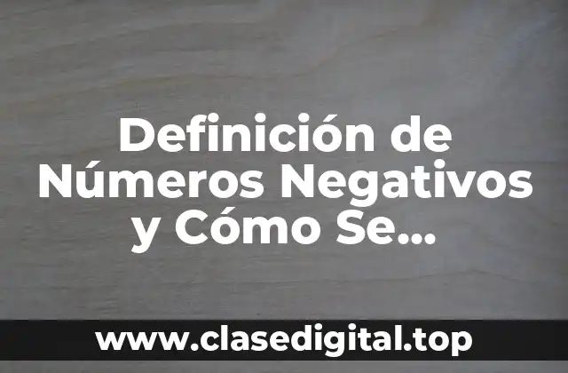 Definición de Números Negativos y Cómo Se Presentan