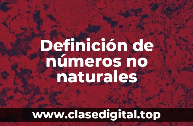 Definición de números no naturales