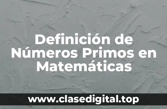 Definición de Números Primos en Matemáticas