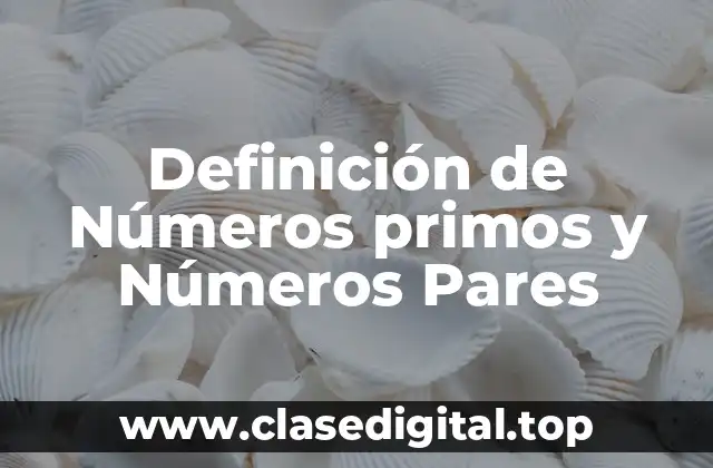 Definición de Números primos y Números Pares