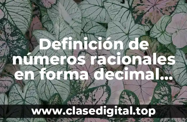 Definición de números racionales en forma decimal periodica