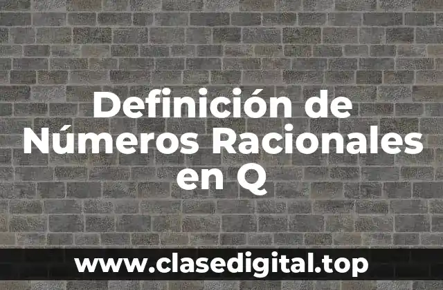 Definición de Números Racionales en Q