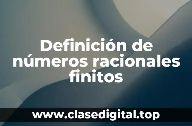Definición de números racionales finitos