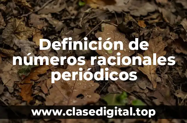 Definición de números racionales periódicos