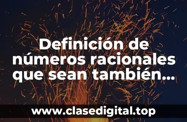 Definición de números racionales que sean también racionales decimales