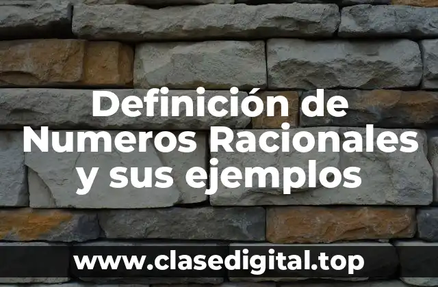 Definición de Numeros Racionales y sus ejemplos