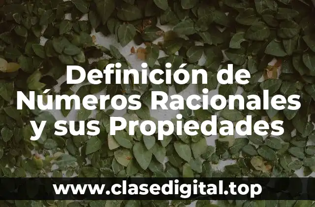 Definición de Números Racionales y sus Propiedades