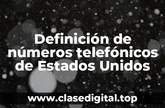 Ejemplos de números telefónicos de Estados Unidos