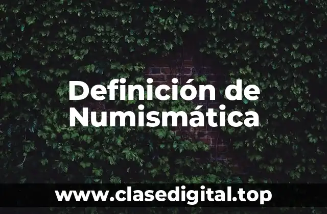 Definición técnica de Numismática