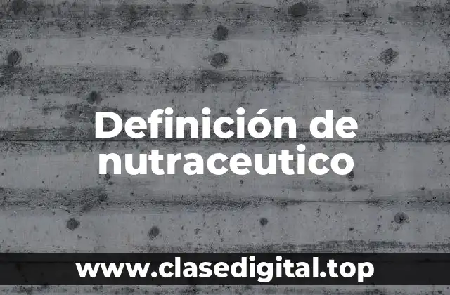Definición de nutraceutico