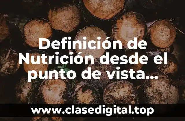 Definición de Nutrición desde el punto de vista biológico