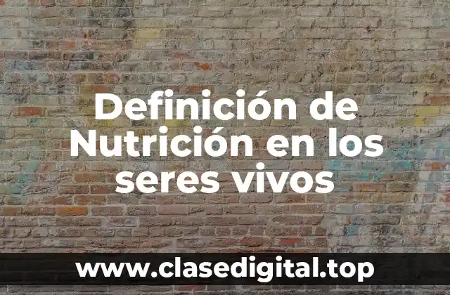 Definición de Nutrición en los seres vivos