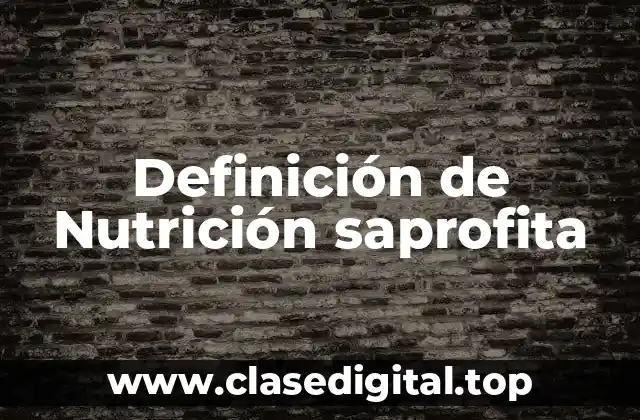Definición técnica de Nutrición saprofita