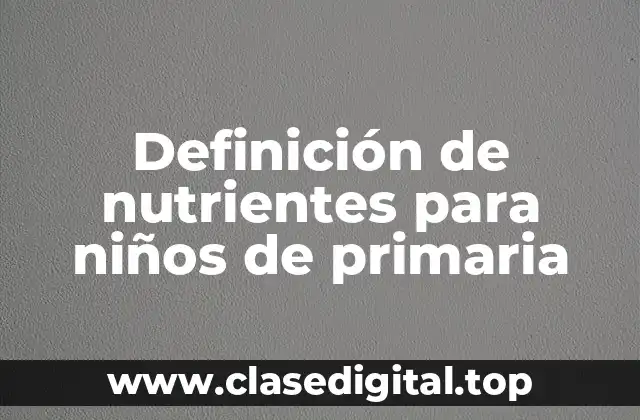 Definición de nutrientes para niños de primaria