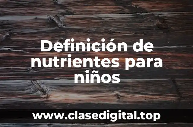 Definición de nutrientes para niños