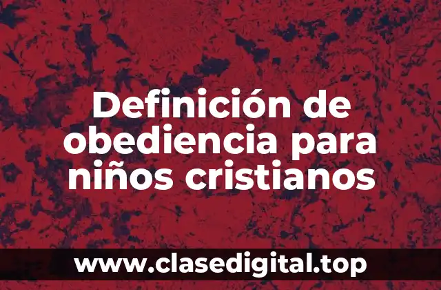 Definición de obediencia para niños cristianos