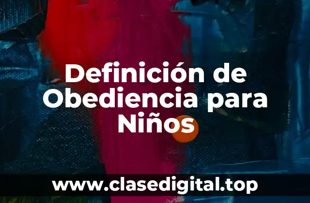 Definición de Obediencia para Niños