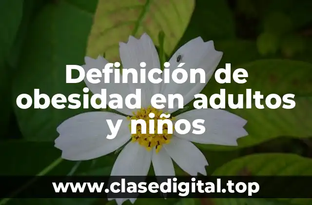 Definición de obesidad en adultos y niños