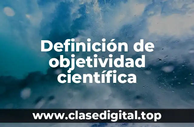Definición de objetividad científica