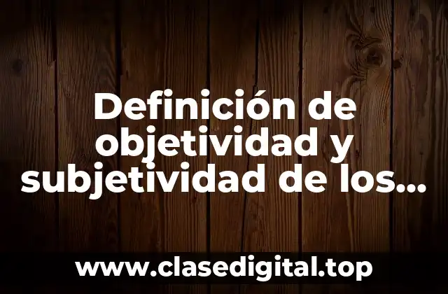 Definición de objetividad y subjetividad de los valores