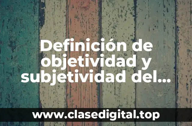 Ejemplos de objetividad y subjetividad del conocimiento