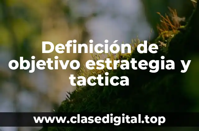 Definición de objetivo estrategia y tactica